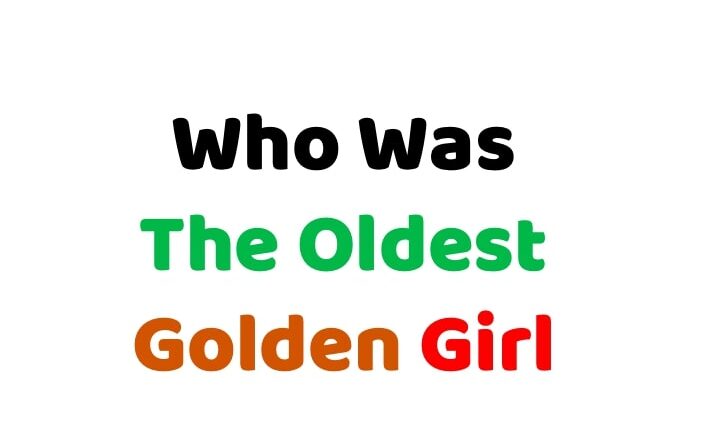 Who Was The Oldest Golden Girl