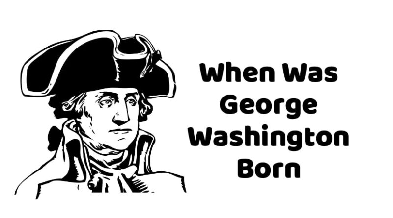 When Was George Washington Born