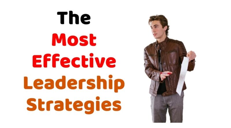 The Most Effective Leadership Strategies