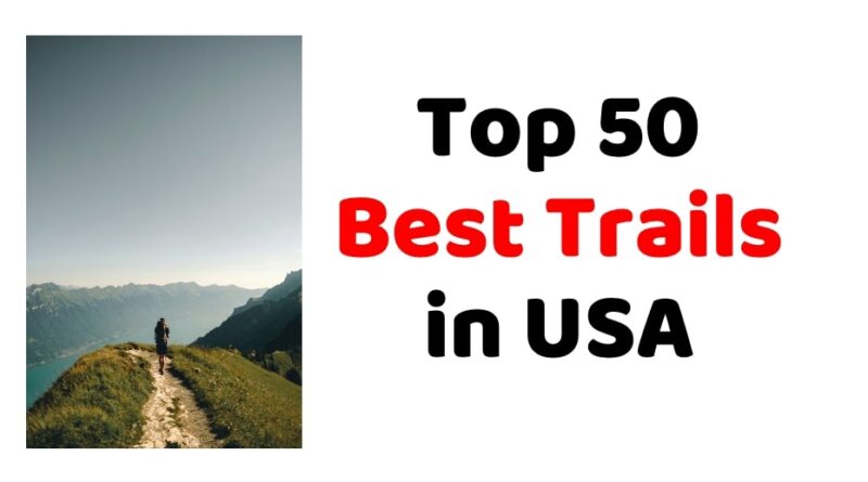 Top 50 Best Trails in USA