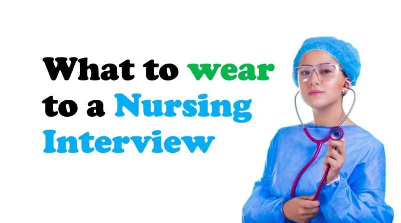 What to wear to a nursing interview