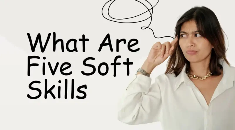 What Are Five Soft Skills